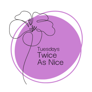 Tuesday – Twice as Nice