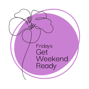 Friday - Get Weekend Ready